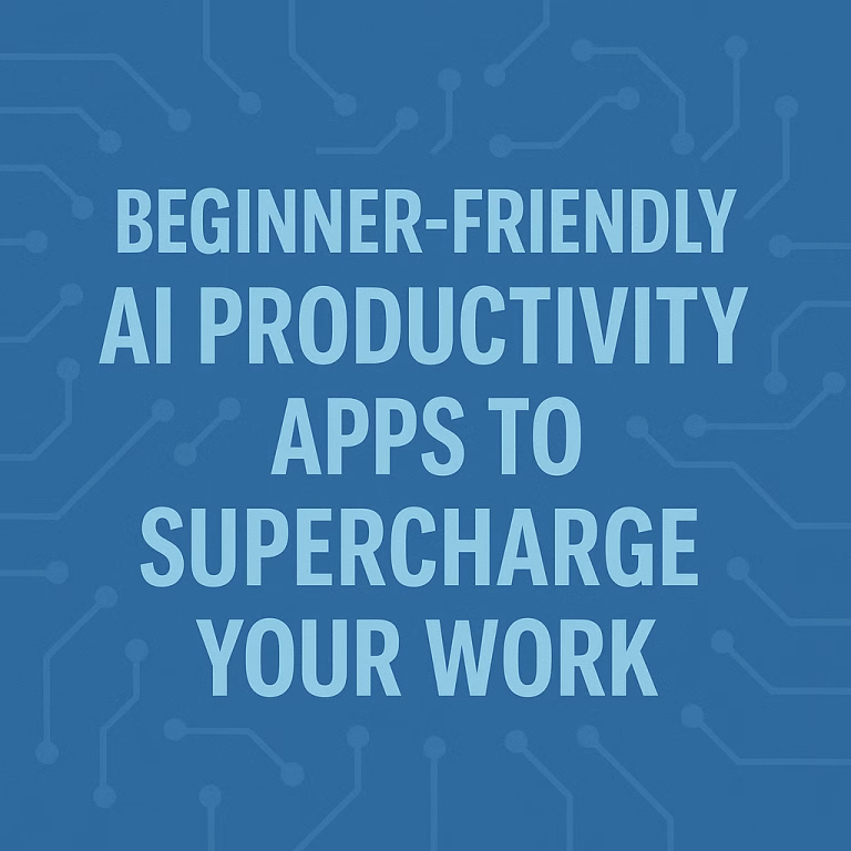 10 Beginner-Friendly AI Productivity Apps to Supercharge Your Work (No Coding Required)